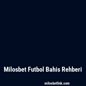 Milosbet Futbol Bahis Rehberi
