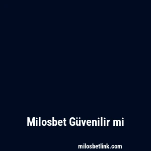 Milosbet Güvenilir mi