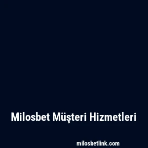 Milosbet Müşteri Hizmetleri